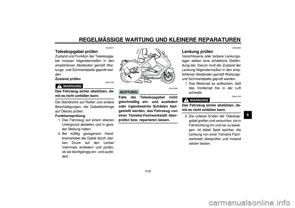 YAMAHA TMAX 2005 Betriebsanleitungen (in German)
REGELMÄSSIGE WARTUNG UND KLEINERE REPARATUREN
6-28
2
3
4
5
67
8
9
GAU23271
Teleskopgabel prüfen
Zustand und Funktion der Teleskopga-
bel müssen folgendermaßen in den
empfohlenen Abstände YAMAHA TMAX 2005 Betriebsanleitungen (in German)
REGELMÄSSIGE WARTUNG UND KLEINERE REPARATUREN
6-28
2
3
4
5
67
8
9
GAU23271
Teleskopgabel prüfen
Zustand und Funktion der Teleskopga-
bel müssen folgendermaßen in den
empfohlenen Abstände