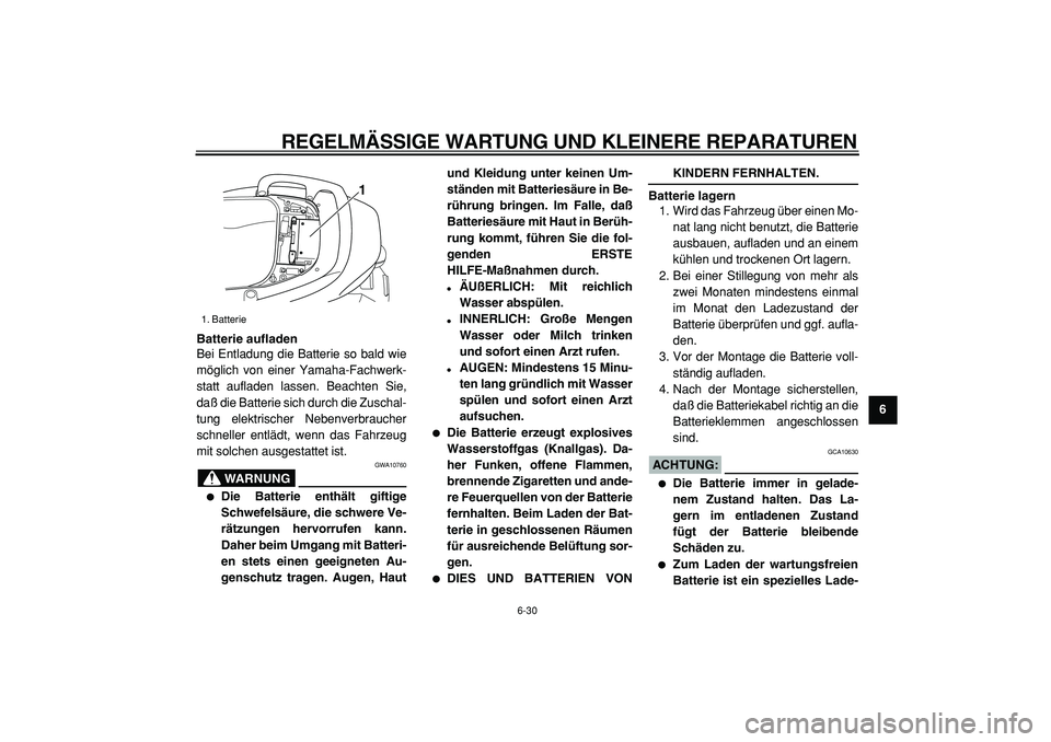 YAMAHA TMAX 2005 Betriebsanleitungen (in German)
REGELMÄSSIGE WARTUNG UND KLEINERE REPARATUREN
6-30
2
3
4
5
67
8
9 Batterie aufladen
Bei Entladung die Batterie so bald wie
möglich von einer Yamaha-Fachwerk-
statt aufladen lassen. Beachten Sie YAMAHA TMAX 2005 Betriebsanleitungen (in German)
REGELMÄSSIGE WARTUNG UND KLEINERE REPARATUREN
6-30
2
3
4
5
67
8
9 Batterie aufladen
Bei Entladung die Batterie so bald wie
möglich von einer Yamaha-Fachwerk-
statt aufladen lassen. Beachten Sie