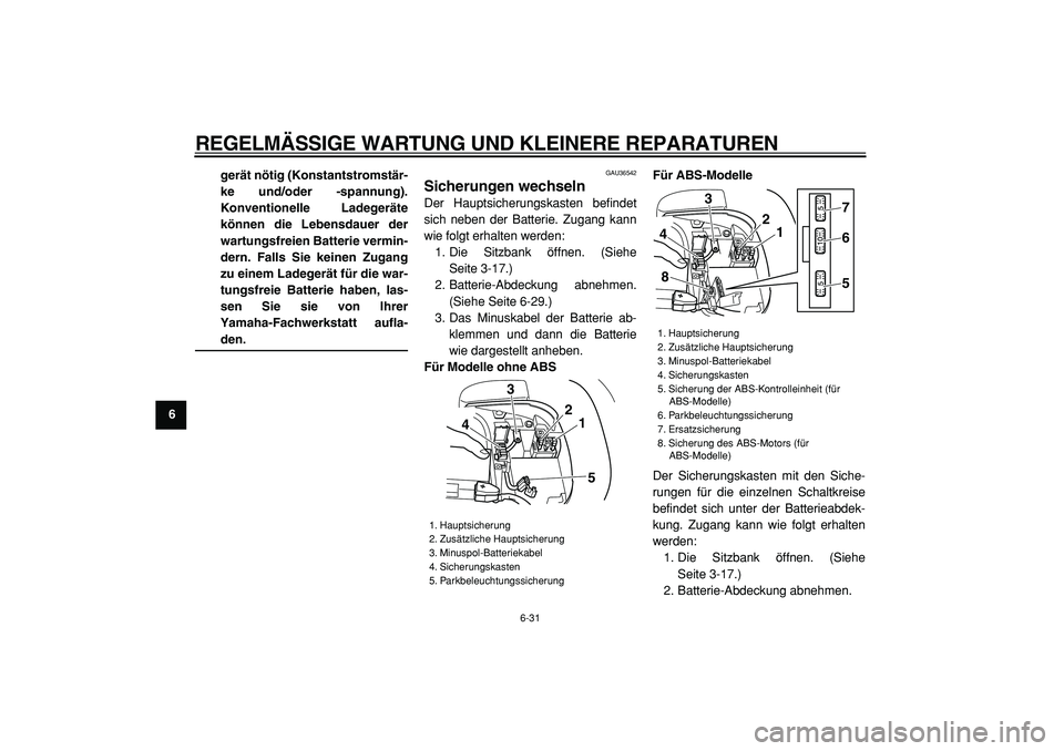 YAMAHA TMAX 2005 Betriebsanleitungen (in German)
REGELMÄSSIGE WARTUNG UND KLEINERE REPARATUREN
6-31
1
2
3
4
5
6
7
8
9gerät nötig (Konstantstromstär-
ke und/oder -spannung).
Konventionelle Ladegeräte
können die Lebensdauer der
wartungsfreie YAMAHA TMAX 2005 Betriebsanleitungen (in German)
REGELMÄSSIGE WARTUNG UND KLEINERE REPARATUREN
6-31
1
2
3
4
5
6
7
8
9gerät nötig (Konstantstromstär-
ke und/oder -spannung).
Konventionelle Ladegeräte
können die Lebensdauer der
wartungsfreie