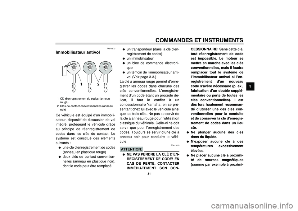 YAMAHA TMAX 2005  Notices Demploi (in French)  
3-1 
2
34
5
6
7
8
9
 
COMMANDES ET INSTRUMENTS 
FAU10972 
Immobilisateur antivol  
Ce véhicule est équipé d’un immobili-
sateur, dispositif de dissuasion de vol
intégré, protégeant le véhic