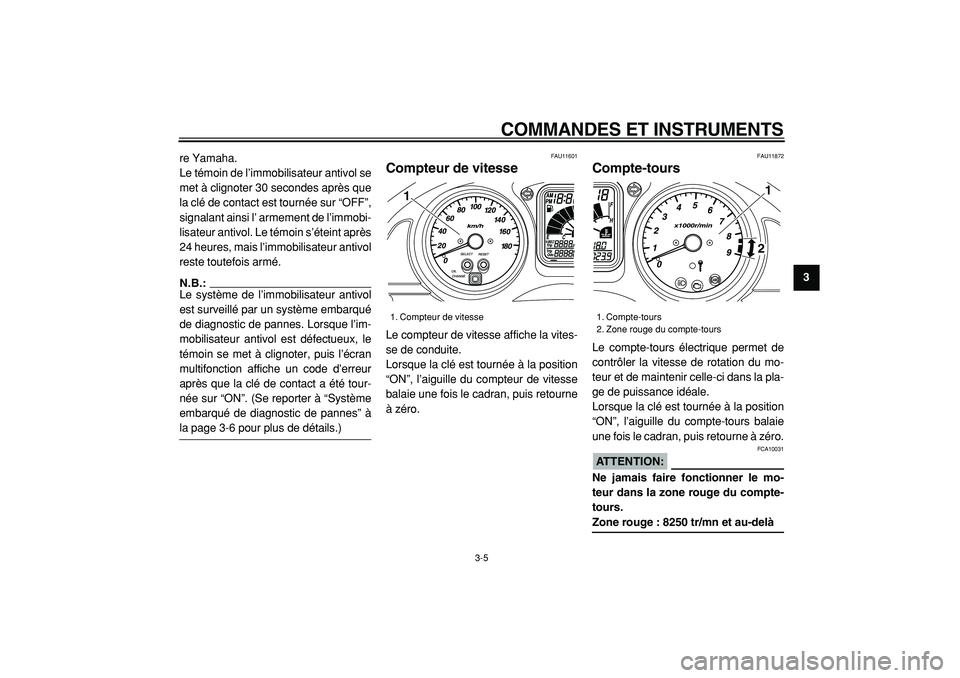 YAMAHA TMAX 2005  Notices Demploi (in French)  
COMMANDES ET INSTRUMENTS 
3-5 
2
34
5
6
7
8
9  
re Yamaha. 
Le témoin de l’immobilisateur antivol se
met à clignoter 30 secondes après que
la clé de contact est tournée sur “OFF”,
signala