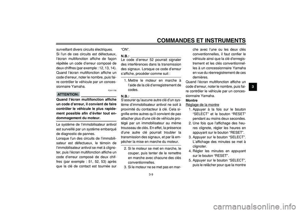 YAMAHA TMAX 2005  Notices Demploi (in French)  
COMMANDES ET INSTRUMENTS 
3-9 
2
34
5
6
7
8
9  
surveillant divers circuits électriques.
Si l’un de ces circuits est défectueux,
l’écran multifonction affiche de façon
répétée un code d�