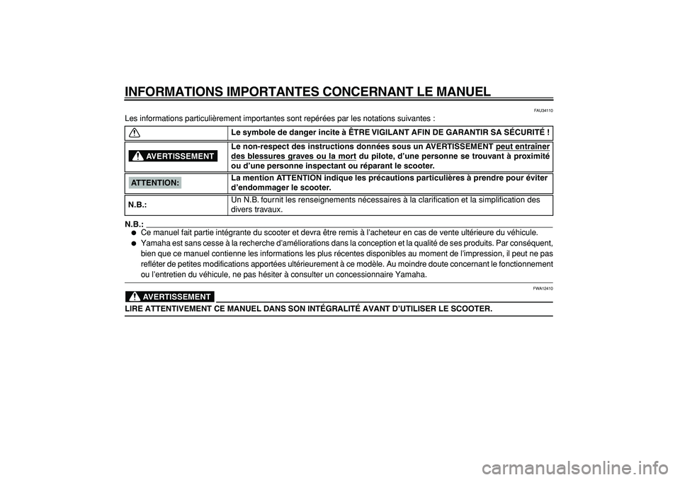 YAMAHA TMAX 2005  Notices Demploi (in French)  
INFORMATIONS IMPORTANTES CONCERNANT LE MANUEL 
FAU34110 
Les informations particulièrement importantes sont repérées par les notations suivantes :
N.B.:
 
 
Ce manuel fait partie intégrante du 