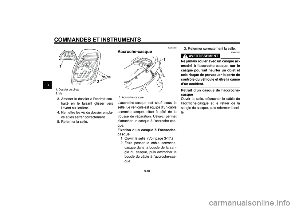 YAMAHA TMAX 2005  Notices Demploi (in French)  
COMMANDES ET INSTRUMENTS 
3-18 
1
2
3
4
5
6
7
8
9 
3. Amener le dossier à l’endroit sou-
haité en le faisant glisser vers
l’avant ou l’arrière.
4. Remettre les vis du dossier en pla-
ce et 