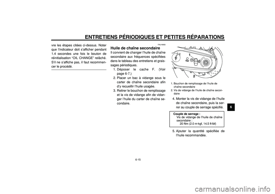 YAMAHA TMAX 2005 Notices Demploi (in French)
ENTRETIENS PÉRIODIQUES ET PETITES RÉPARATIONS
6-15
2
3
4
5
67
8
9
vre les étapes citées ci-dessus. Noter
que l’indicateur doit s’afficher pendant
1.4 secondes une fois le bouton de
réin YAMAHA TMAX 2005 Notices Demploi (in French)
ENTRETIENS PÉRIODIQUES ET PETITES RÉPARATIONS
6-15
2
3
4
5
67
8
9
vre les étapes citées ci-dessus. Noter
que l’indicateur doit s’afficher pendant
1.4 secondes une fois le bouton de
réin