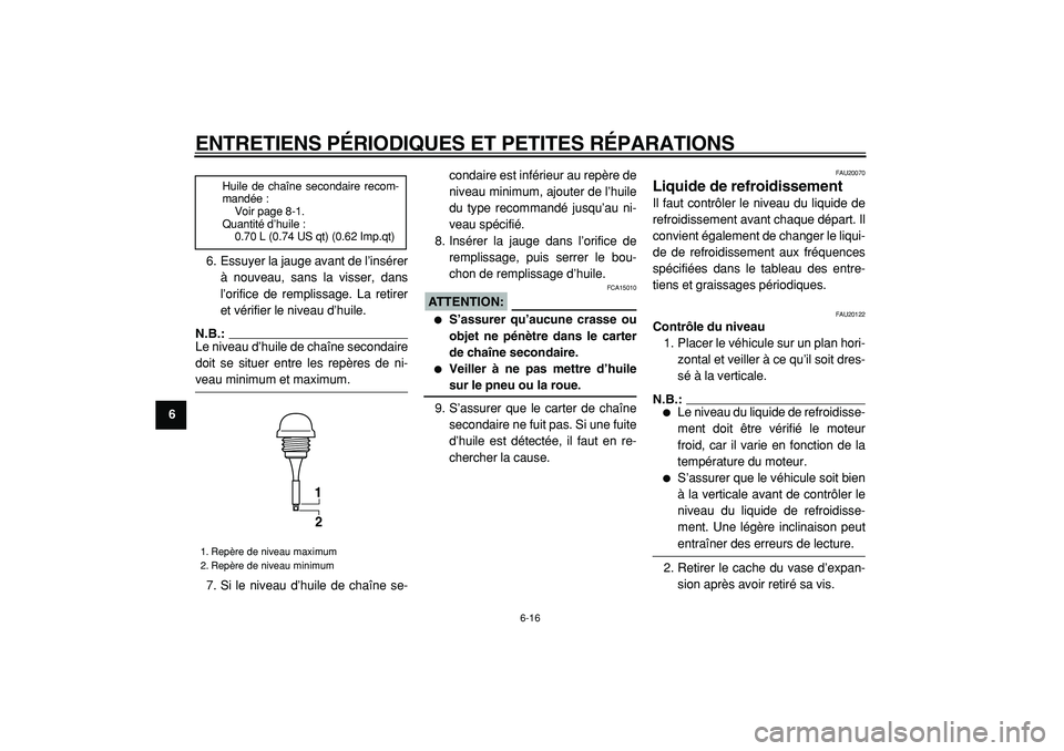 YAMAHA TMAX 2005 Notices Demploi (in French)
ENTRETIENS PÉRIODIQUES ET PETITES RÉPARATIONS
6-16
1
2
3
4
5
6
7
8
9
6. Essuyer la jauge avant de l’insérer
à nouveau, sans la visser, dans
l’orifice de remplissage. La retirer
et vérifi YAMAHA TMAX 2005 Notices Demploi (in French)
ENTRETIENS PÉRIODIQUES ET PETITES RÉPARATIONS
6-16
1
2
3
4
5
6
7
8
9
6. Essuyer la jauge avant de l’insérer
à nouveau, sans la visser, dans
l’orifice de remplissage. La retirer
et vérifi