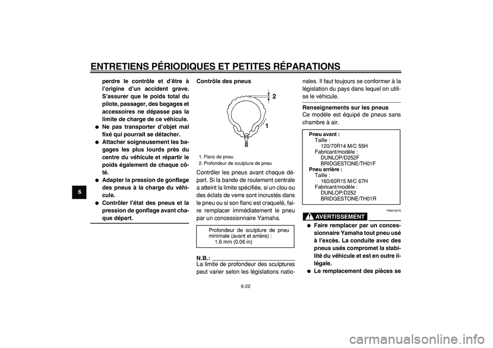 YAMAHA TMAX 2005 Notices Demploi (in French)
ENTRETIENS PÉRIODIQUES ET PETITES RÉPARATIONS
6-22
1
2
3
4
5
6
7
8
9perdre le contrôle et d’être à
l’origine d’un accident grave.
S’assurer que le poids total du
pilote, passager, des YAMAHA TMAX 2005 Notices Demploi (in French)
ENTRETIENS PÉRIODIQUES ET PETITES RÉPARATIONS
6-22
1
2
3
4
5
6
7
8
9perdre le contrôle et d’être à
l’origine d’un accident grave.
S’assurer que le poids total du
pilote, passager, des