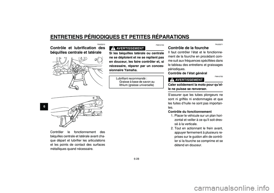 YAMAHA TMAX 2005 Notices Demploi (in French)
ENTRETIENS PÉRIODIQUES ET PETITES RÉPARATIONS
6-28
1
2
3
4
5
6
7
8
9
FAU23210
Contrôle et lubrification des
béquilles centrale et latérale
Contrôler le fonctionnement des
béquilles cent YAMAHA TMAX 2005 Notices Demploi (in French)
ENTRETIENS PÉRIODIQUES ET PETITES RÉPARATIONS
6-28
1
2
3
4
5
6
7
8
9
FAU23210
Contrôle et lubrification des
béquilles centrale et latérale
Contrôler le fonctionnement des
béquilles cent