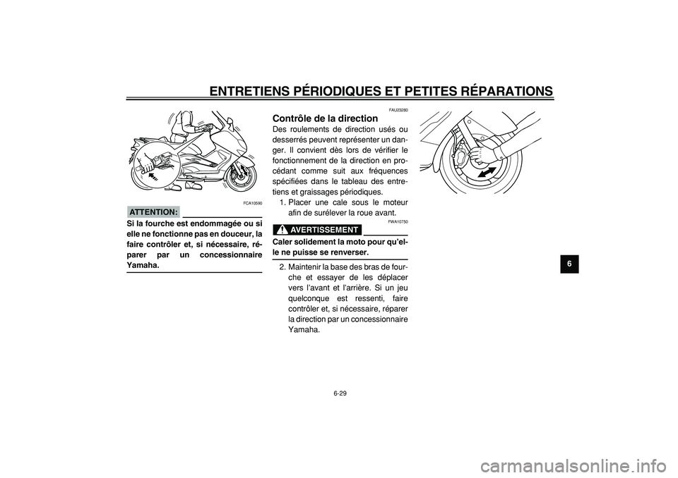 YAMAHA TMAX 2005 Notices Demploi (in French)
ENTRETIENS PÉRIODIQUES ET PETITES RÉPARATIONS
6-29
2
3
4
5
67
8
9
ATTENTION:
FCA10590
Si la fourche est endommagée ou si
elle ne fonctionne pas en douceur, la
faire contrôler et, si néces YAMAHA TMAX 2005 Notices Demploi (in French)
ENTRETIENS PÉRIODIQUES ET PETITES RÉPARATIONS
6-29
2
3
4
5
67
8
9
ATTENTION:
FCA10590
Si la fourche est endommagée ou si
elle ne fonctionne pas en douceur, la
faire contrôler et, si néces