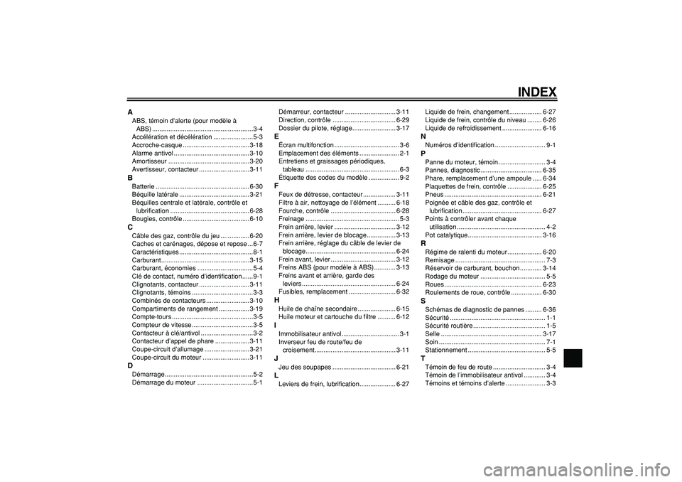 YAMAHA TMAX 2005  Notices Demploi (in French)  
INDEX 
A 
ABS, témoin d’alerte (pour modèle à 
ABS) ........................................................3-4
Accélération et décélération ......................5-3
Accroche-casque .....