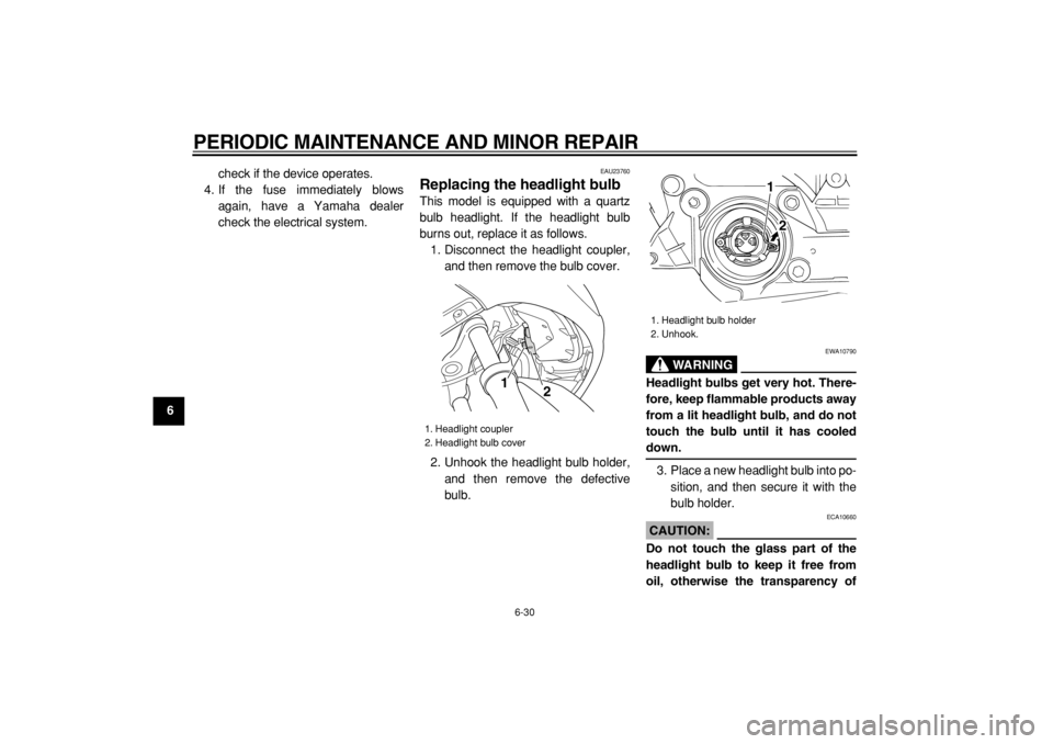 YAMAHA TMAX 2004 Owners Manual
PERIODIC MAINTENANCE AND MINOR REPAIR
6-30
1
2
3
4
5
6
7
8
9
check if the device operates.
4. If the fuse immediately blows
again, have a Yamaha dealer
check the electrical system.
EAU23760
Re YAMAHA TMAX 2004 Owners Manual
PERIODIC MAINTENANCE AND MINOR REPAIR
6-30
1
2
3
4
5
6
7
8
9
check if the device operates.
4. If the fuse immediately blows
again, have a Yamaha dealer
check the electrical system.
EAU23760
Re