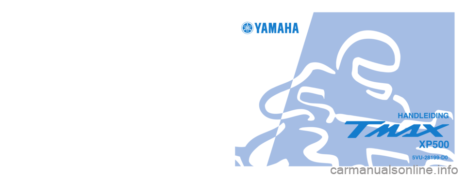 YAMAHA TMAX 2004  Instructieboekje (in Dutch) 5VU-28199-D0
XP500
GEDRUKT OP KRINGLOOPPAPIER
YAMAHA MOTOR CO., LTD.
PRINTED IN JAPAN
2003.10–0.1×1 !
(D)
HANDLEIDING
5VU-9-D0_hyoushi  9/12/03 9:25 AM  Page 1 