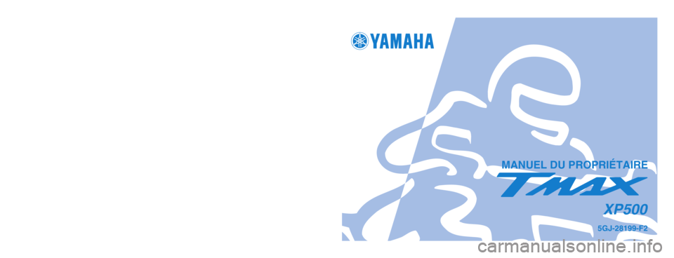 YAMAHA TMAX 2003 Notices Demploi (in French) IMPRIME SUR PAPIER RECYCLE
YAMAHA MOTOR CO., LTD.
PRINTED IN JAPAN
2002.9-0.1x1 !
(F)
MANUEL DU PROPRIÉTAIRE
5GJ-28199-F2
XP500
5GJ-28199-F2_hyoushi 9/11/02 9:05 PM Page 1 YAMAHA TMAX 2003 Notices Demploi (in French) IMPRIME SUR PAPIER RECYCLE
YAMAHA MOTOR CO., LTD.
PRINTED IN JAPAN
2002.9-0.1x1 !
(F)
MANUEL DU PROPRIÉTAIRE
5GJ-28199-F2
XP500
5GJ-28199-F2_hyoushi 9/11/02 9:05 PM Page 1