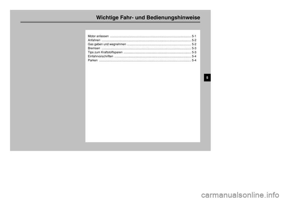 YAMAHA TMAX 2002  Betriebsanleitungen (in German) Wichtige Fahr- und Bedienungshinweise
Motor anlassen  ................................................................................................ 5-1
Anfahren ....................................