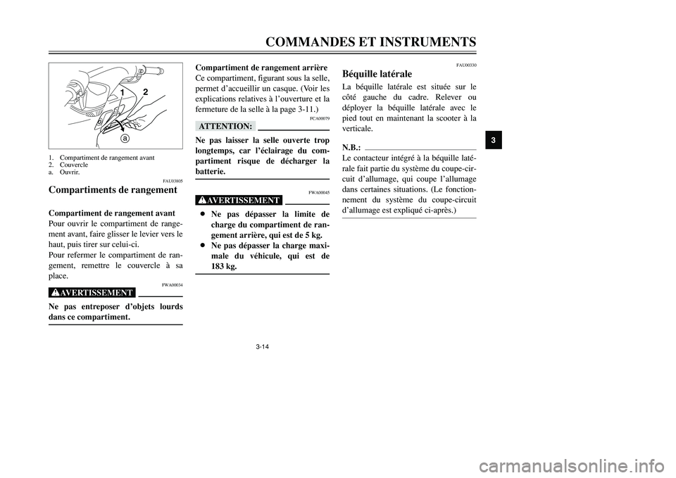 YAMAHA TMAX 2002 Notices Demploi (in French) 3-14
COMMANDES ET INSTRUMENTS
3
FAU03805
Compartiments de rangementCompartiments de rangementCompartiment de rangement avant
Pour ouvrir le compartiment de range-
ment avant, faire glisser le levier v YAMAHA TMAX 2002 Notices Demploi (in French) 3-14
COMMANDES ET INSTRUMENTS
3
FAU03805
Compartiments de rangementCompartiments de rangementCompartiment de rangement avant
Pour ouvrir le compartiment de range-
ment avant, faire glisser le levier v