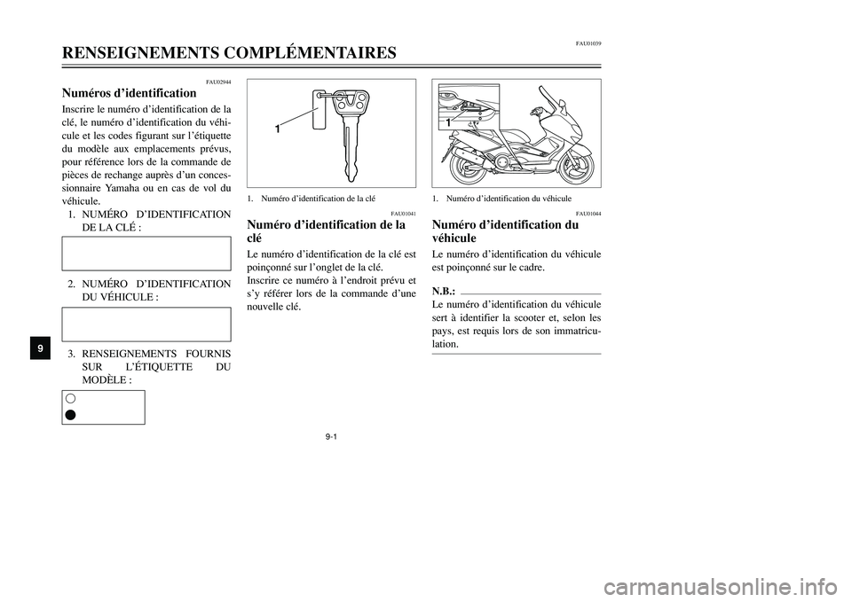 YAMAHA TMAX 2002  Notices Demploi (in French) 9-1
FAU01039
RENSEIGNEMENTS COMPLÉMENTAIRES
9
FAU02944
Numéros d’identificationNuméros d’identificationInscrire le numéro d’identification de la
clé, le numéro d’identification du véhi-