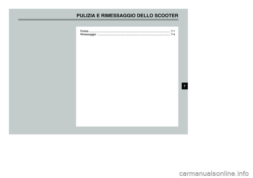 YAMAHA TMAX 2002  Manuale duso (in Italian) PULIZIA E RIMESSAGGIO DELLO SCOOTER
Pulizia ............................................................................................................ 7-1
Rimessaggio ...............................