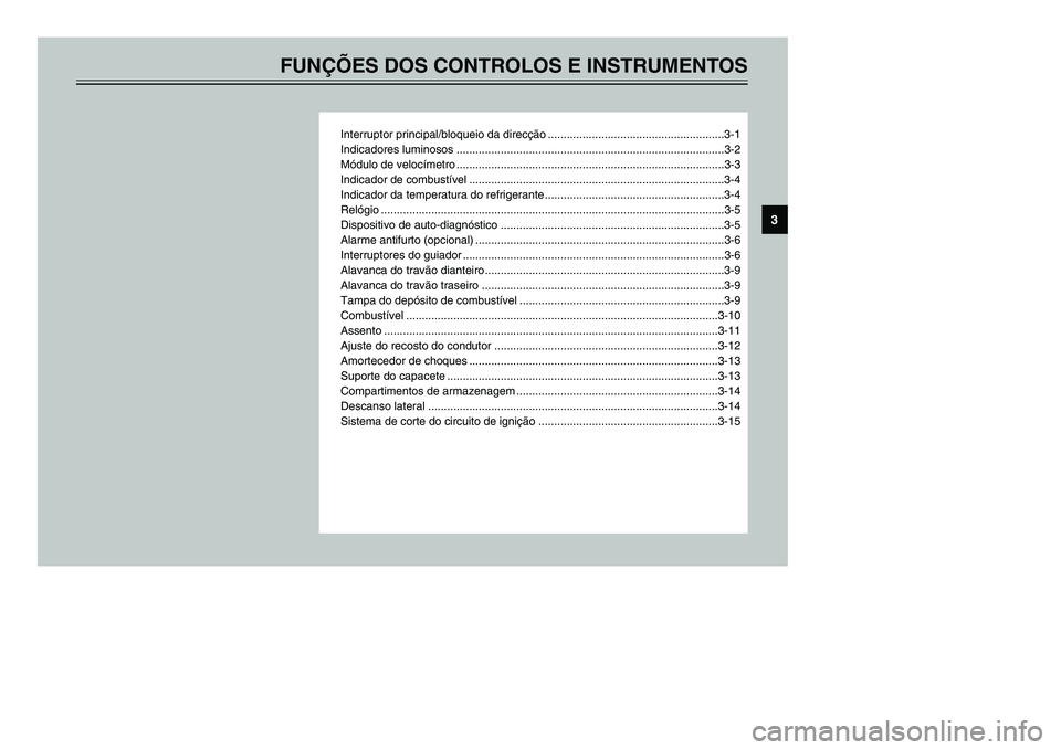 YAMAHA TMAX 2002  Manual de utilização (in Portuguese) FUNÇÕES DOS CONTROLOS E INSTRUMENTOS
Interruptor principal/bloqueio da direcção ........................................................3-1
Indicadores luminosos ..................................