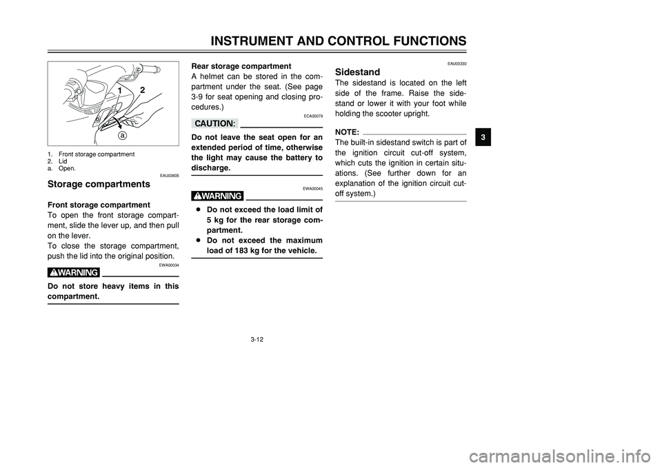 YAMAHA TMAX 2001 Owners Manual 3-12
INSTRUMENT AND CONTROL FUNCTIONS
1
23
4
5
6
7
8
9
1
a2
EAU03805
Storage compartmentsFront storage compartment
To open the front storage compart-
ment, slide the lever up, and then pull
on the lev YAMAHA TMAX 2001 Owners Manual 3-12
INSTRUMENT AND CONTROL FUNCTIONS
1
23
4
5
6
7
8
9
1
a2
EAU03805
Storage compartmentsFront storage compartment
To open the front storage compart-
ment, slide the lever up, and then pull
on the lev