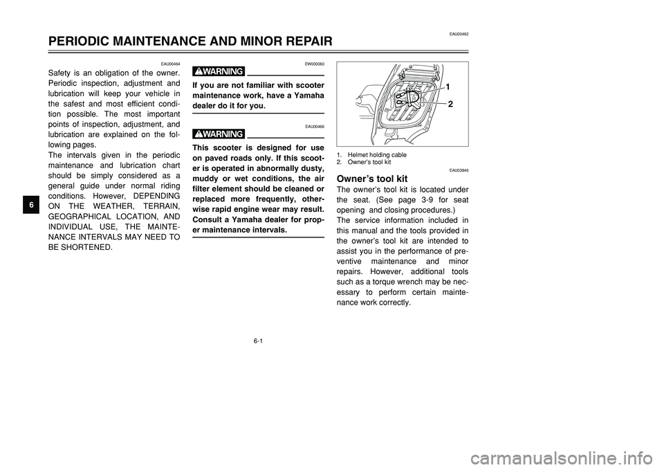 YAMAHA TMAX 2001 Service Manual 6-1
EAU00464
Safety is an obligation of the owner.
Periodic inspection, adjustment and
lubrication will keep your vehicle in
the safest and most efficient condi-
tion possible. The most important
poin YAMAHA TMAX 2001 Service Manual 6-1
EAU00464
Safety is an obligation of the owner.
Periodic inspection, adjustment and
lubrication will keep your vehicle in
the safest and most efficient condi-
tion possible. The most important
poin