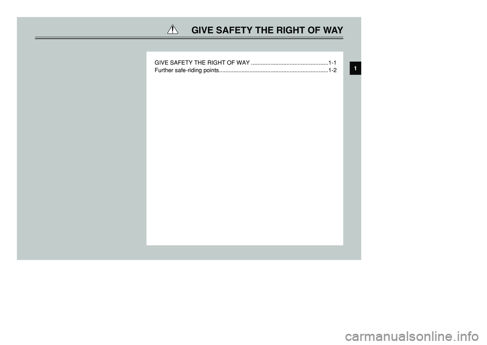 YAMAHA TMAX 2001  Owners Manual GIVE SAFETY THE RIGHT OF WAY
GIVE SAFETY THE RIGHT OF WAY ................................................1-1
Further safe-riding points................................................................