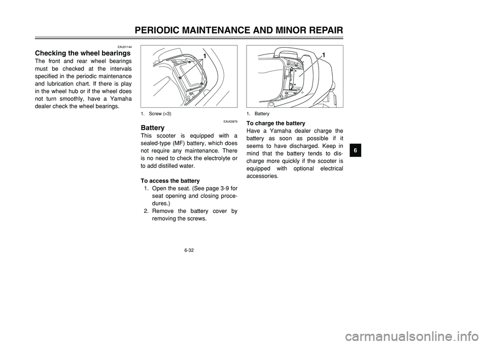 YAMAHA TMAX 2001 Manual PDF 6-32
PERIODIC MAINTENANCE AND MINOR REPAIR
1
2
3
4
56
7
8
9
EAU01144
Checking the wheel bearingsThe front and rear wheel bearings
must be checked at the intervals
specified in the periodic maintenance