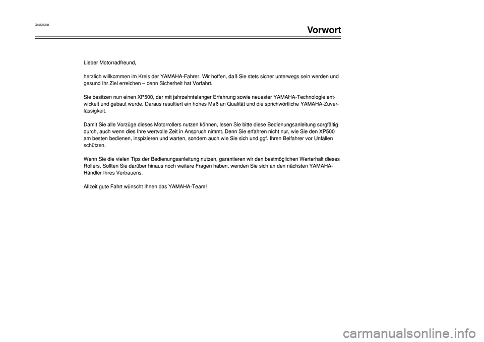 YAMAHA TMAX 2001  Betriebsanleitungen (in German) GAU03338
Vorwort
1
2
4
5
6
7
8
9
Lieber Motorradfreund,
herzlich willkommen im Kreis der YAMAHA-Fahrer. Wir hoffen, daß Sie stets sicher unterwegs sein werden und
gesund Ihr Ziel erreichen – denn S
