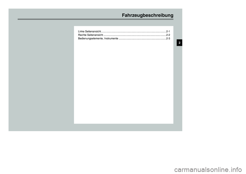 YAMAHA TMAX 2001  Betriebsanleitungen (in German) Fahrzeugbeschreibung
Linke Seitenansicht .........................................................................................2-1
Rechte Seitenansicht .............................................