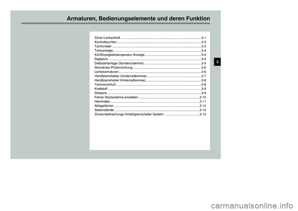 YAMAHA TMAX 2001  Betriebsanleitungen (in German) Armaturen, Bedienungselemente und deren Funktion
Zünd-/Lenkschloß ...........................................................................................3-1
Kontrolleuchten .....................