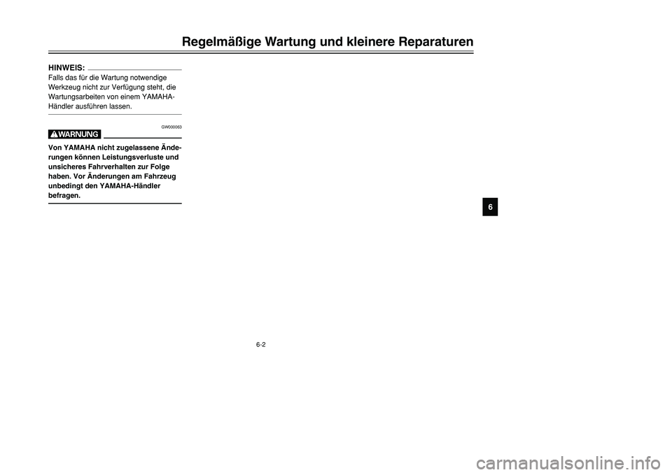 YAMAHA TMAX 2001  Betriebsanleitungen (in German) 6-2
Regelmäßige Wartung und kleinere Reparaturen
1
2
3
4
56
7
8
9
HINWEIS:Falls das für die Wartung notwendige
Werkzeug nicht zur Verfügung steht, die
Wartungsarbeiten von einem YAMAHA-
Händler a