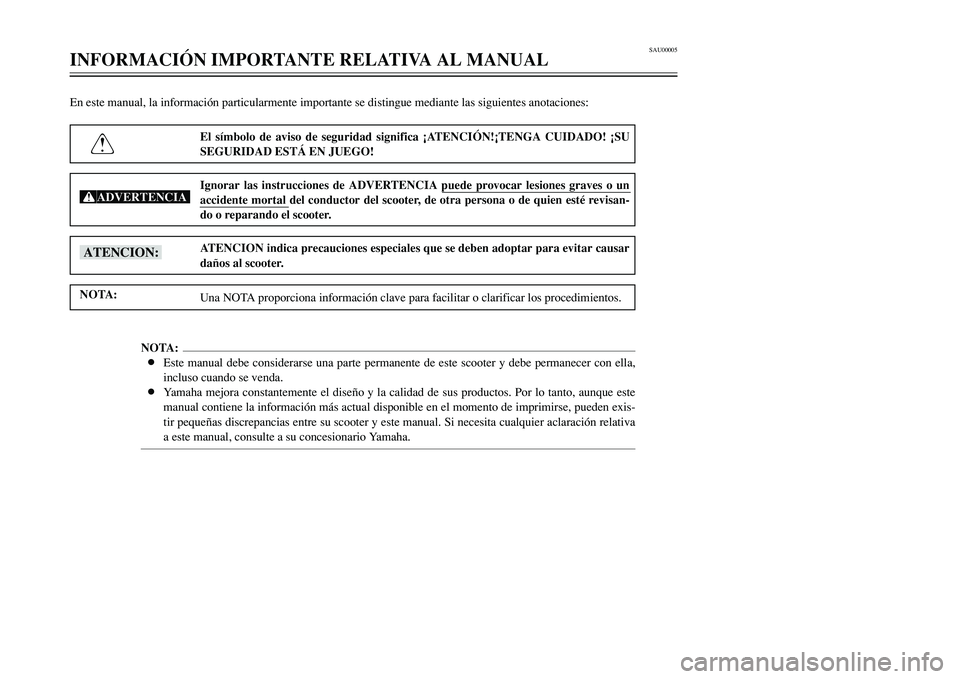 YAMAHA TMAX 2001  Manuale de Empleo (in Spanish) SAU00005
INFORMACIÓN IMPORTANTE RELATIVA AL MANUAL
1
2
3
4
5
6
7
8
9
En este manual, la información particularmente importante se distingue mediante las siguientes anotaciones:
El símbolo de aviso 