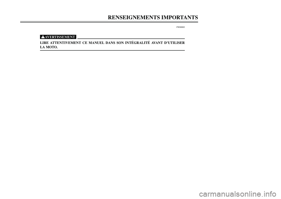 YAMAHA TMAX 2001  Notices Demploi (in French) RENSEIGNEMENTS IMPORTANTS
1
2
4
5
6
7
8
9
FW000002
XGLIRE ATTENTIVEMENT CE MANUEL DANS SON INTÉGRALITÉ AVANT D’UTILISER
LA MOTO.
5GJ-9-FV  5/26/01 11:06 AM  Page 3 