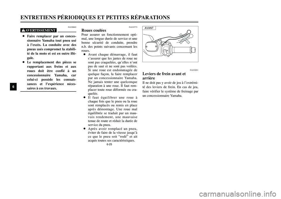 YAMAHA TMAX 2001  Notices Demploi (in French) 6-25
ENTRETIENS PÉRIODIQUES ET PETITES RÉPARATIONS
1
2
3
4
56
7
8
9
FAU03773
Roues couléesPour assurer un fonctionnement opti-
mal, une longue durée de service et une
bonne sécurité de conduite,