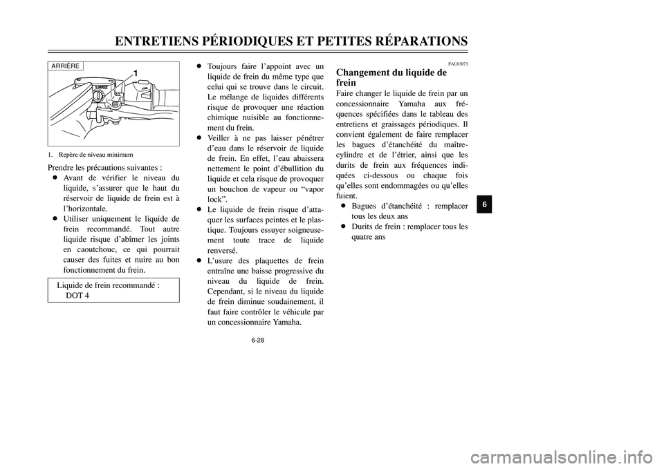 YAMAHA TMAX 2001  Notices Demploi (in French) Prendre les précautions suivantes :
8Avant de vérifier le niveau du
liquide, s’assurer que le haut du
réservoir de liquide de frein est à
l’horizontale.
8Utiliser uniquement le liquide de
frei