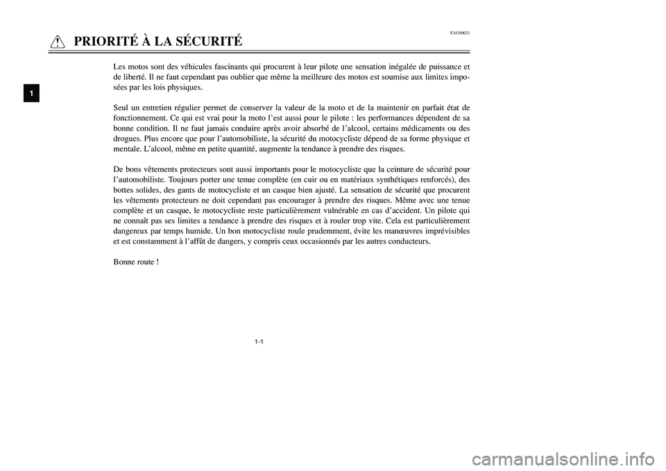 YAMAHA TMAX 2001  Notices Demploi (in French) 1-1
FAU00021
Q
PRIORITÉ À LA SÉCURITÉ
1
2
3
4
5
6
7
8
9
Les motos sont des véhicules fascinants qui procurent à leur pilote une sensation inégalée de puissance et
de liberté. Il ne faut cepen