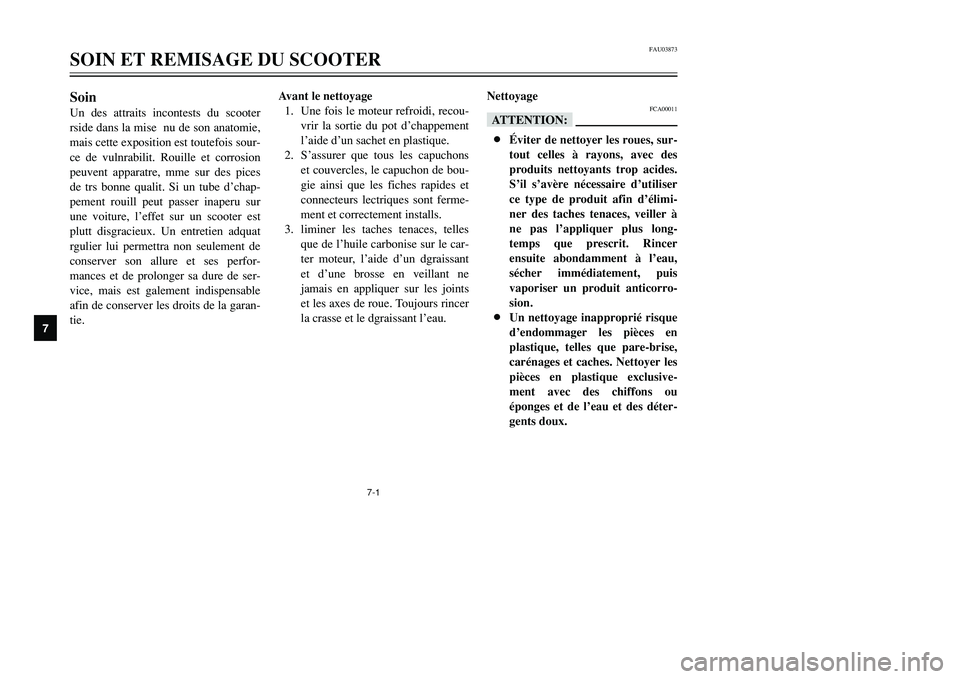YAMAHA TMAX 2001 Notices Demploi (in French) 7-1
SoinUn des attraits incontests du scooter
rside dans la mise nu de son anatomie,
mais cette exposition est toutefois sour-
ce de vulnrabilit. Rouille et corrosion
peuvent apparatre, mme sur des p YAMAHA TMAX 2001 Notices Demploi (in French) 7-1
SoinUn des attraits incontests du scooter
rside dans la mise nu de son anatomie,
mais cette exposition est toutefois sour-
ce de vulnrabilit. Rouille et corrosion
peuvent apparatre, mme sur des p