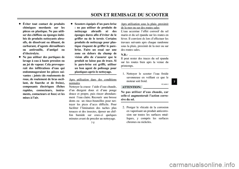 YAMAHA TMAX 2001 Notices Demploi (in French) 7-2SOIN ET REMISAGE DU SCOOTER
1
2
3
4
5
67
8
9
8Éviter tout contact de produits
chimiques mordants sur les
pièces en plastique. Ne pas utili-
ser des chiffons ou éponges imbi-
bés de produits net YAMAHA TMAX 2001 Notices Demploi (in French) 7-2SOIN ET REMISAGE DU SCOOTER
1
2
3
4
5
67
8
9
8Éviter tout contact de produits
chimiques mordants sur les
pièces en plastique. Ne pas utili-
ser des chiffons ou éponges imbi-
bés de produits net