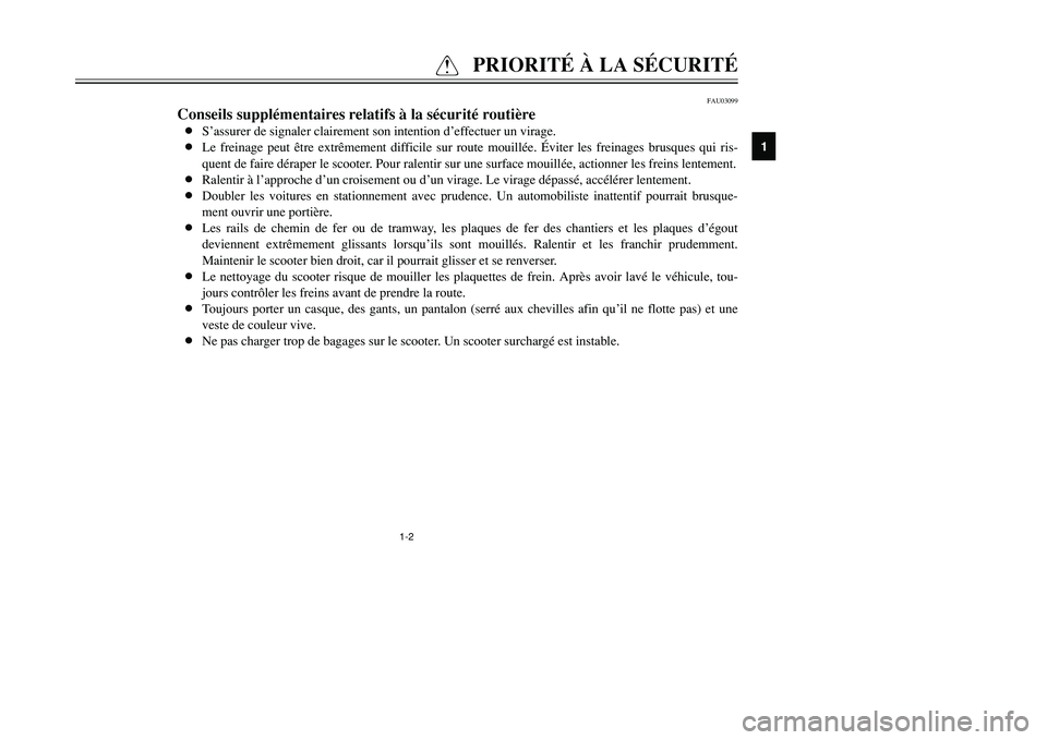YAMAHA TMAX 2001 Notices Demploi (in French) 1-2
Q
PRIORITÉ À LA SÉCURITÉ
1
2
3
4
5
6
7
8
9
FAU03099
Conseils supplémentaires relatifs à la sécurité routière8S’assurer de signaler clairement son intention d’effectuer un virage.
8Le YAMAHA TMAX 2001 Notices Demploi (in French) 1-2
Q
PRIORITÉ À LA SÉCURITÉ
1
2
3
4
5
6
7
8
9
FAU03099
Conseils supplémentaires relatifs à la sécurité routière8S’assurer de signaler clairement son intention d’effectuer un virage.
8Le