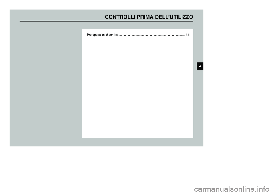 YAMAHA TMAX 2001 Manuale duso (in Italian) CONTROLLI PRIMA DELL’UTILIZZO
Pre-operation check list...................................................................................4-1
4
5GJ-9-HV 5/26/01 11:10 AM Page 31 YAMAHA TMAX 2001 Manuale duso (in Italian) CONTROLLI PRIMA DELL’UTILIZZO
Pre-operation check list...................................................................................4-1
4
5GJ-9-HV 5/26/01 11:10 AM Page 31