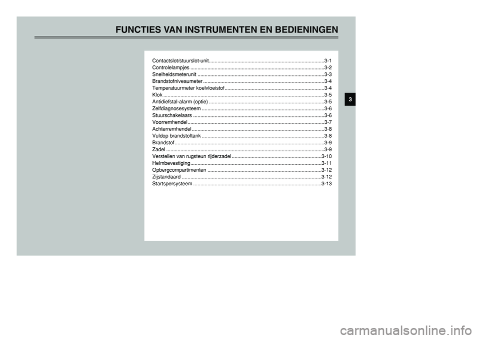 YAMAHA TMAX 2001  Instructieboekje (in Dutch) FUNCTIES VAN INSTRUMENTEN EN BEDIENINGEN
Contactslot/stuurslot-unit.................................................................................3-1
Controlelampjes ................................