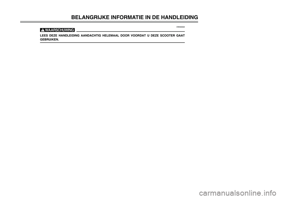 YAMAHA TMAX 2001  Instructieboekje (in Dutch) BELANGRIJKE INFORMATIE IN DE HANDLEIDING
1
2
4
5
6
7
8
9
DW000002
X@LEES DEZE HANDLEIDING AANDACHTIG HELEMAAL DOOR VOORDAT U DEZE SCOOTER GAAT
GEBRUIKEN.
 5GJ-9-DV  5/26/01 10:57 AM  Page 3 