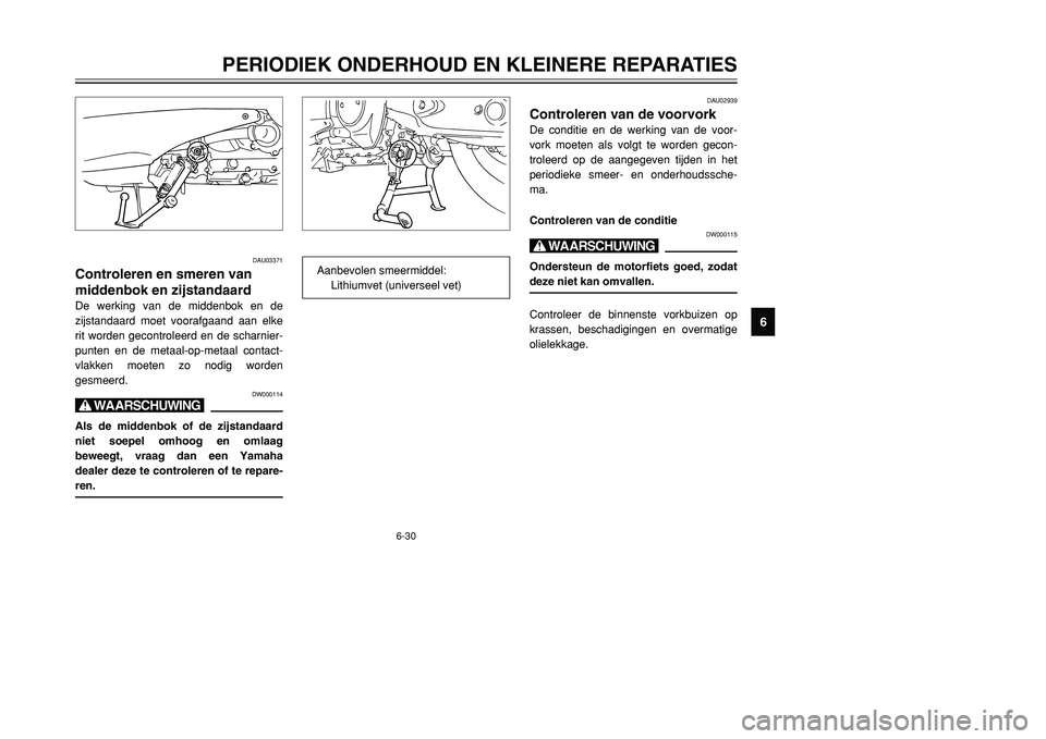 YAMAHA TMAX 2001 Instructieboekje (in Dutch) 6-30
PERIODIEK ONDERHOUD EN KLEINERE REPARATIES
1
2
3
4
56
7
8
9
DAU03371
Controleren en smeren van
middenbok en zijstandaardDe werking van de middenbok en de
zijstandaard moet voorafgaand aan elke
ri YAMAHA TMAX 2001 Instructieboekje (in Dutch) 6-30
PERIODIEK ONDERHOUD EN KLEINERE REPARATIES
1
2
3
4
56
7
8
9
DAU03371
Controleren en smeren van
middenbok en zijstandaardDe werking van de middenbok en de
zijstandaard moet voorafgaand aan elke
ri