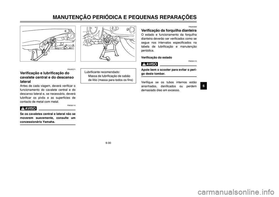 YAMAHA TMAX 2001 Manual de utilização (in Portuguese) 6-30
MANUTENÇÃO PERIÓDICA E PEQUENAS REPARAÇÕES
1
2
3
4
56
7
8
9
PAU03371
Verificação e lubrificação do
cavalete central e do descanso
lateralAntes de cada viagem, deverá verificar o
funcion YAMAHA TMAX 2001 Manual de utilização (in Portuguese) 6-30
MANUTENÇÃO PERIÓDICA E PEQUENAS REPARAÇÕES
1
2
3
4
56
7
8
9
PAU03371
Verificação e lubrificação do
cavalete central e do descanso
lateralAntes de cada viagem, deverá verificar o
funcion