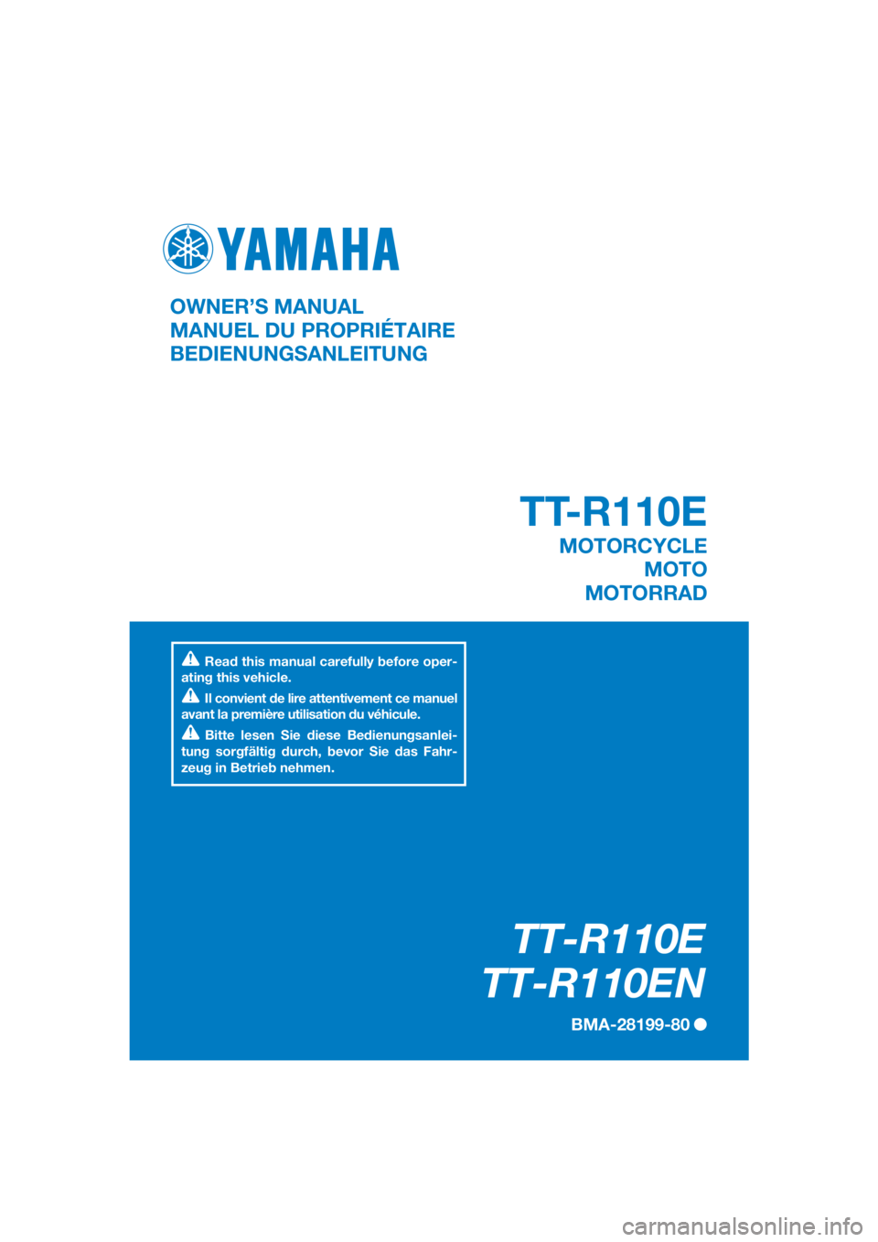 YAMAHA TT-R110E 2022  Owners Manual DIC183
TT-R110E
TT-R110EN
BMA-28199-80 
OWNER’S MANUAL
MANUEL DU PROPRIÉTAIRE
BEDIENUNGSANLEITUNG
Read this manual carefully before oper-
ating this vehicle.
Il convient de lire attentivement ce ma