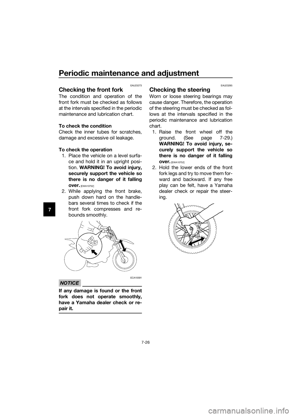 YAMAHA TT-R110E 2022 Repair Manual Periodic maintenance an d a djustment
7-26
7
EAU23273
Checkin g the front fork
The condition and operation of the
front fork must be checked as follows
at the intervals specified in the periodic
maint YAMAHA TT-R110E 2022 Repair Manual Periodic maintenance an d a djustment
7-26
7
EAU23273
Checkin g the front fork
The condition and operation of the
front fork must be checked as follows
at the intervals specified in the periodic
maint
