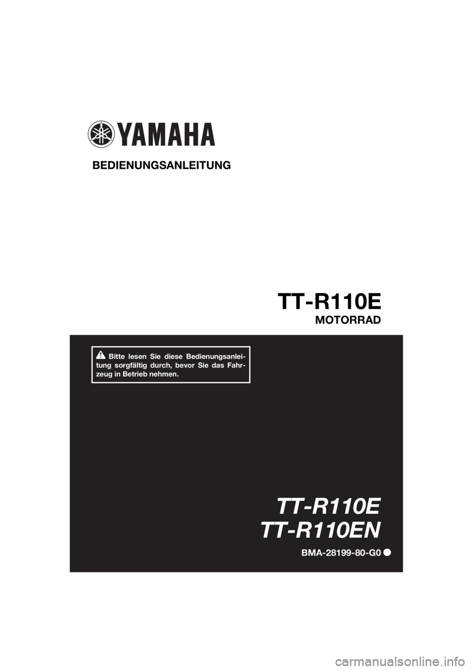YAMAHA TT-R110E 2022 Betriebsanleitungen (in German) Bitte lesen Sie diese Bedienungsanlei-
tung sorgfältig durch, bevor Sie das Fahr-
zeug in Betrieb nehmen.
BEDIENUNG SANLEITUNG
TT-R110E
MOTORRAD
TT-R110E
TT-R110EN
BMA-28199-80-G0
UBMA80G0.book Pag YAMAHA TT-R110E 2022 Betriebsanleitungen (in German) Bitte lesen Sie diese Bedienungsanlei-
tung sorgfältig durch, bevor Sie das Fahr-
zeug in Betrieb nehmen.
BEDIENUNG SANLEITUNG
TT-R110E
MOTORRAD
TT-R110E
TT-R110EN
BMA-28199-80-G0
UBMA80G0.book Pag