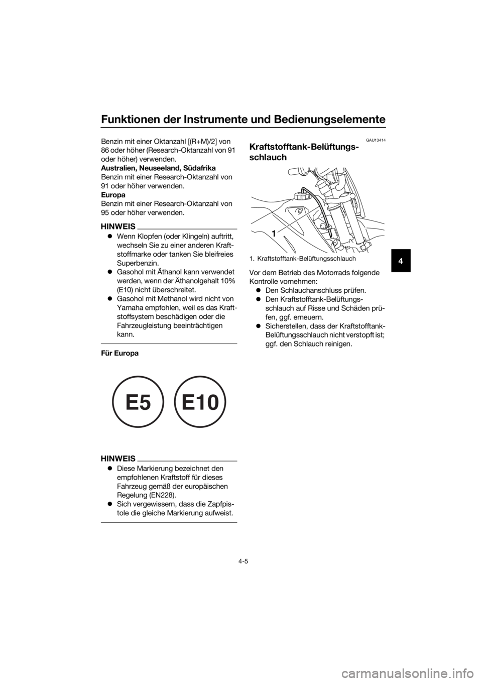 YAMAHA TT-R110E 2022  Betriebsanleitungen (in German) Funktionen der Instrumente un d Bed ienung selemente
4-5
4
Benzin mit einer Oktanzahl [(R+M)/2] von 
86 oder höher (Research-Oktanzahl von 91 
oder höher) verwenden.
Australien, Neuseelan d, S üd a