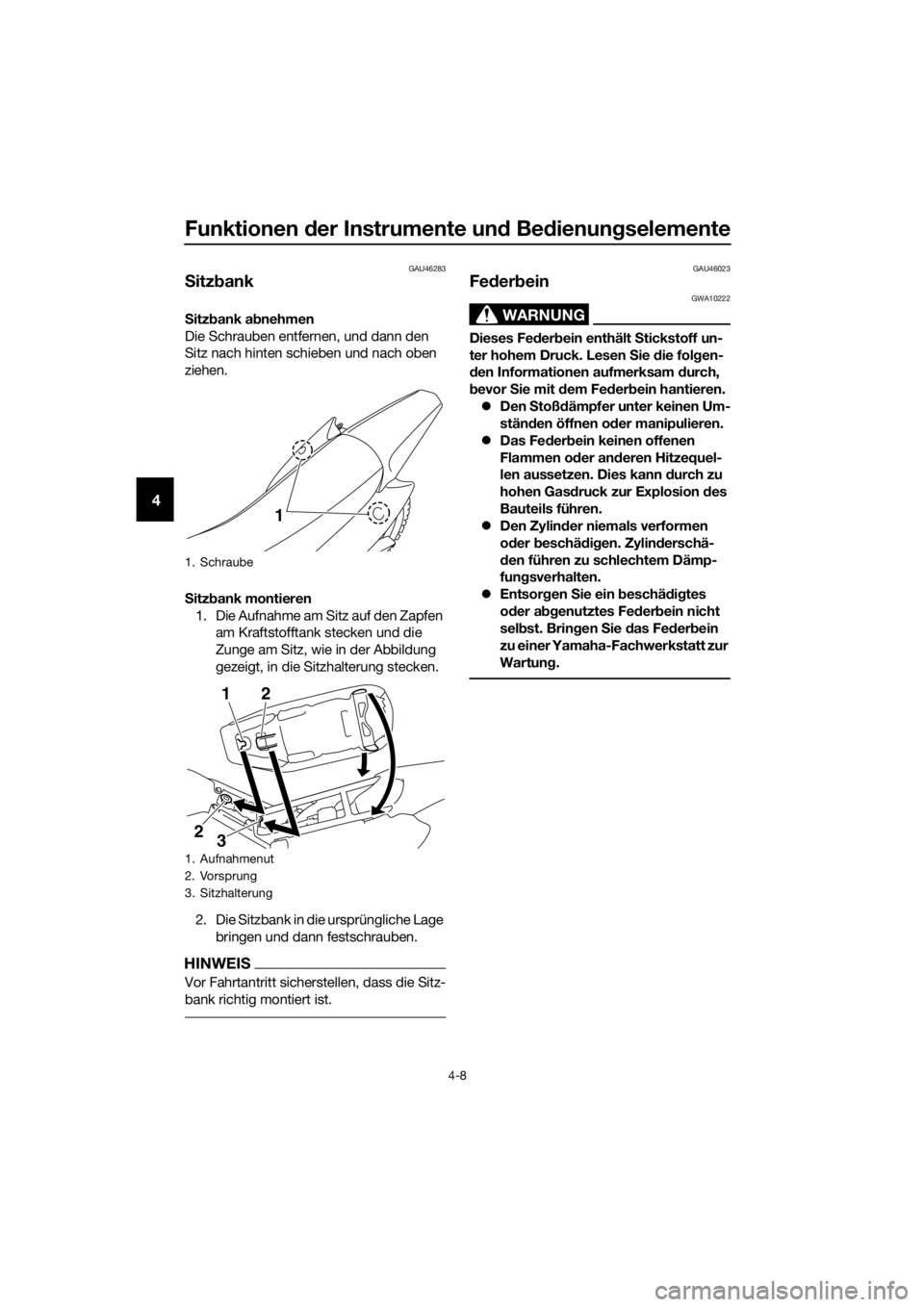 YAMAHA TT-R110E 2022  Betriebsanleitungen (in German) Funktionen der Instrumente un d Be dienung selemente
4-8
4
GAU46283
Sitz bank
S itz bank ab nehmen
Die Schrauben entfernen, und dann den 
Sitz nach hinten schieben und nach oben 
ziehen.
S itz bank mo