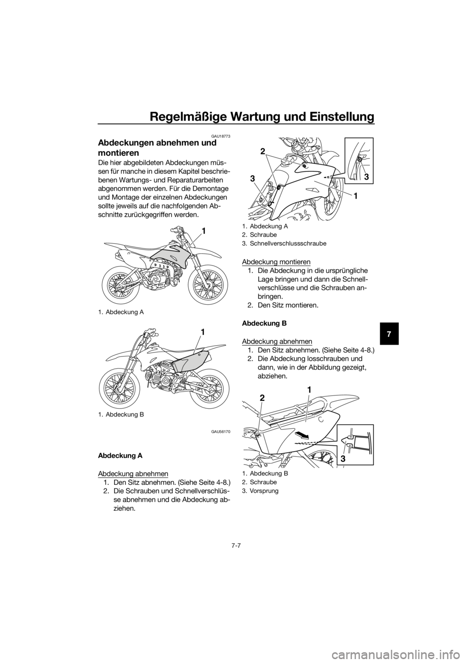 YAMAHA TT-R110E 2022 Betriebsanleitungen (in German) Regelmäßi ge Wartun g un d Einstellun g
7-7
7
GAU18773
Abdeckun gen ab nehmen und
montieren
Die hier abgebildeten Abdeckungen müs-
sen für manche in diesem Kapitel beschrie-
benen Wartungs- und YAMAHA TT-R110E 2022 Betriebsanleitungen (in German) Regelmäßi ge Wartun g un d Einstellun g
7-7
7
GAU18773
Abdeckun gen ab nehmen und
montieren
Die hier abgebildeten Abdeckungen müs-
sen für manche in diesem Kapitel beschrie-
benen Wartungs- und
