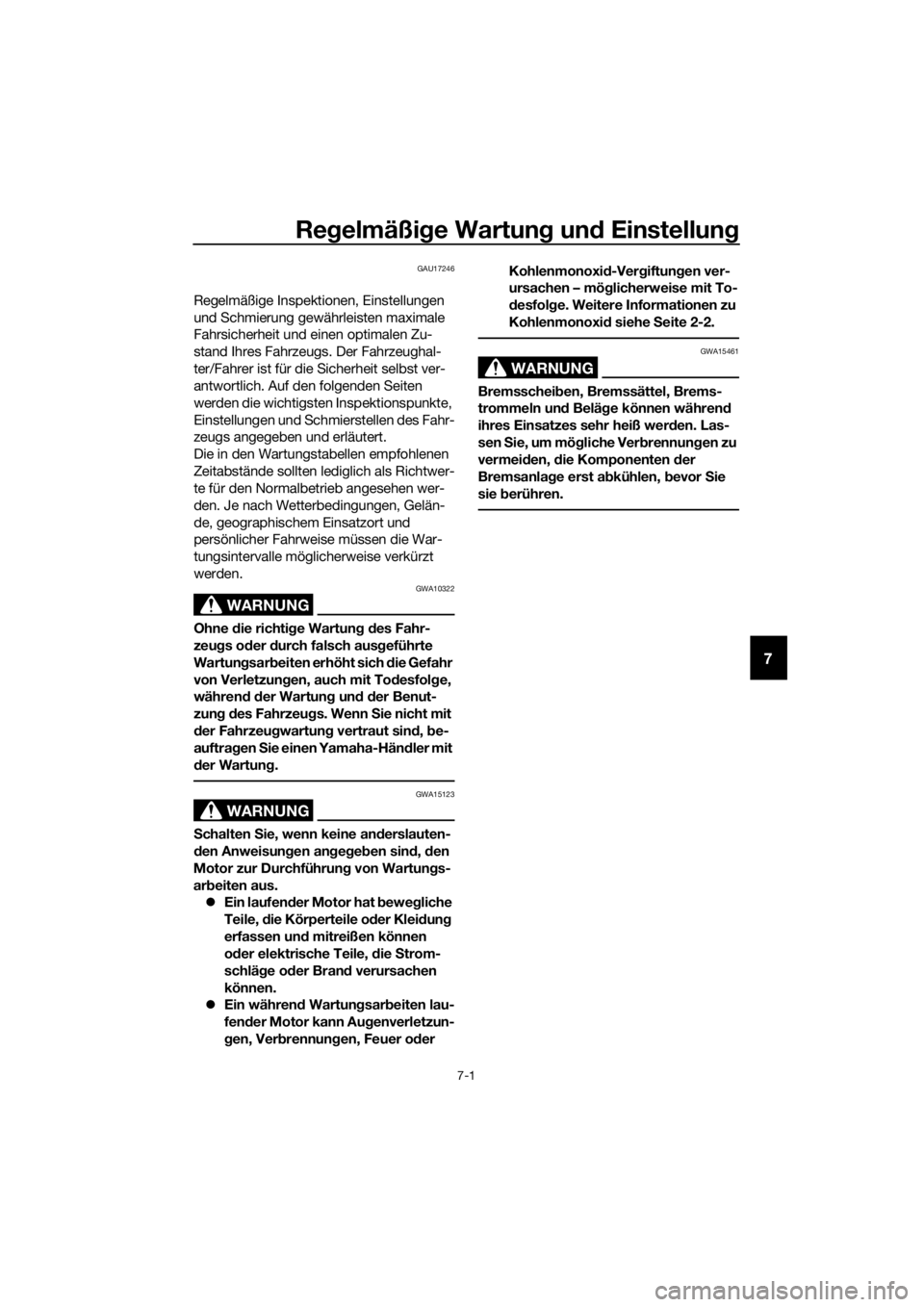 YAMAHA TT-R110E 2021  Betriebsanleitungen (in German) Regelmäßi ge Wartun g un d Einstellun g
7-1
7
GAU17246
Regelmäßige Inspektionen, Einstellungen 
und Schmierung gewährleisten maximale 
Fahrsicherheit und einen optimalen Zu-
stand Ihres Fahrzeugs